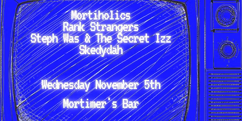 Mortiholics | Rank Strangers | Steph Was & The Secret Izz | Skedydah