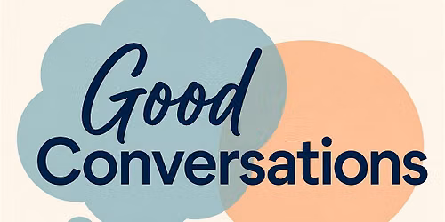 Good Conversations- First Gathering