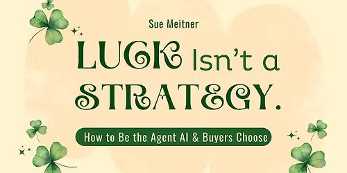 Lucky Isn\u2019t a Strategy: How to Be the Agent AI & Buyers Choose