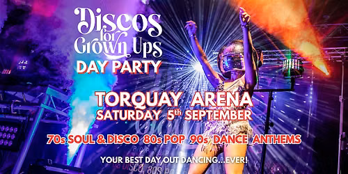 TORQUAY ARENA 70s 80s 90s Disco for Grown ups - DAY TIME PARTY