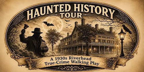 HAUNTED HISTORY WALKING TOUR: A 1930's Riverhead True-Crime Experience