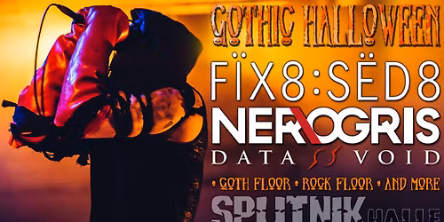 Gothic Halloween 2026: Fix8:Sed8 + Ner.Ogris + Data Void