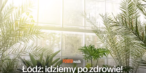 Power Walk - idziemy po zdrowie! \ud83c\udf3f \u0141\u00f3d\u017a - inspiruj\u0105cy spacer