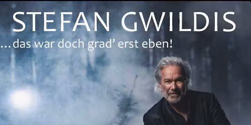 STEFAN GWILDIS \/\/ Das war doch grad\u2018 erst eben \/\/ Bremen (Nachholtermin)