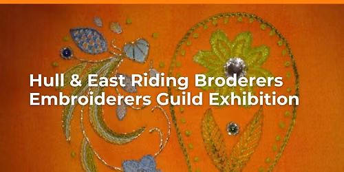 Exhibition: Hull & East Riding Broderers - Embroidery Guild Exhibition