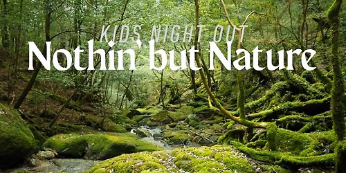 Kids Night Out: Nothin' but Nature
