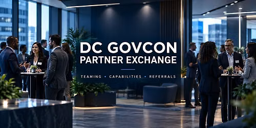 DC GOVCON PARTNER EXCHANGE: Teaming, Capabilities & Referrals