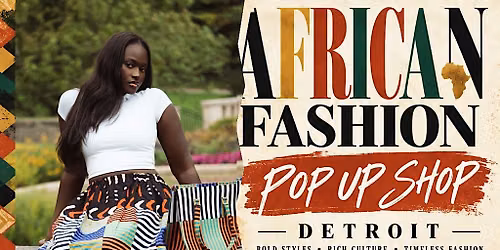 African Fashions Pop up Shop; Detroit, MI