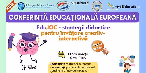 Conferin\u021b\u0103 educa\u021bional\u0103 european\u0103 \u201eEduJOC - strategii didactice pentru \u00eenv\u0103\u021bare creativ-interactiv\u0103\u201d