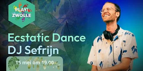 PLAY! Zwolle Ecstatic Dance met DJ Sefrijn