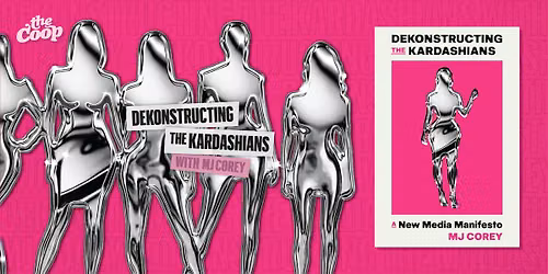 Dekonstructing the Kardashians with MJ Corey