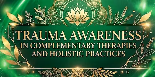 Trauma Awareness in Complementary Therapies and Holistic Practices