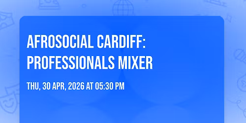 AFROSOCIAL Cardiff: Professionals Mixer