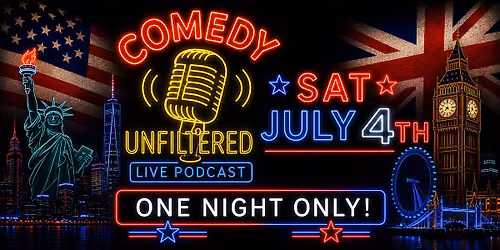JULY 4TH SPECIAL \u2013 COMEDY UNFILTERED LIVE PODCAST!