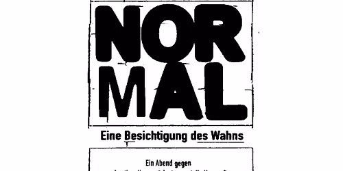 Normal \u2013 Eine Besichtigung des Wahns | Ein Abend gegen Irrationalismus und instrumentelle Vernunft