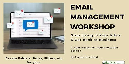 EMAIL MANAGEMENT WORKSHOP: Stop Living in Your Inbox. Get Back to Business