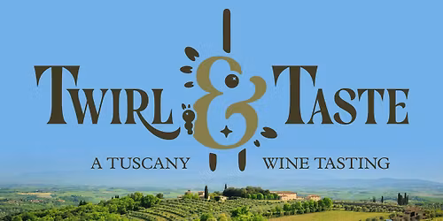 Twirl & Taste \u2013 A Tuscan Wine Tasting