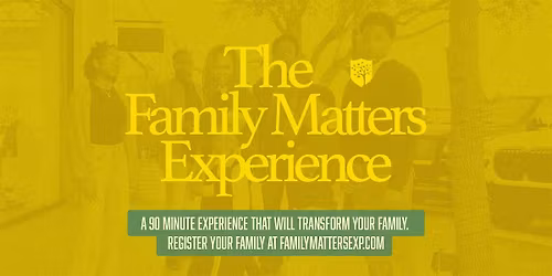 THE FAMILY MATTERS EXPERIENCE - Temecula Valley, CA
