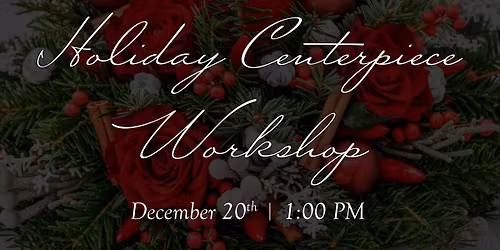 Holiday Centerpiece Workshop