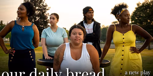 OUR DAILY BREAD- an original play by Jim Lyke