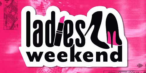 Ladies Weekend