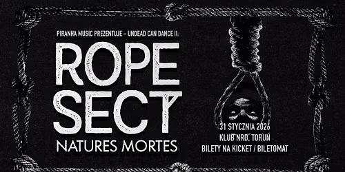 ROPE SECT (GER), Natures Mortes \u2022 Undead Can Dance II: post-punk, goth rock \u2022 31.01 \u2022 Toru\u0144, NRD