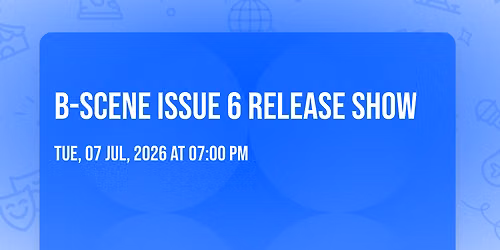 B-Scene Issue 6 Release Show