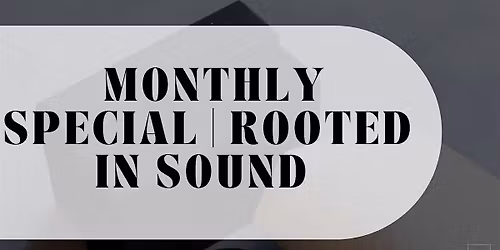 monthly sound bath | rooted in sound