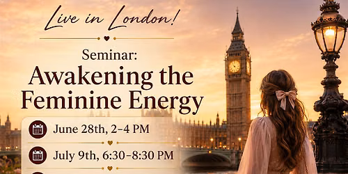 Live in London! Seminar: Awakening the Feminine Energy