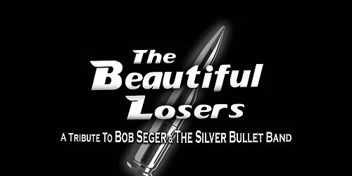 The Beautiful Losers - A Tribute to Bob Seger & The Silver Bullet Band