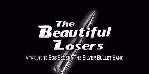The Beautiful Losers - A Tribute to Bob Seger & The Silver Bullet Band