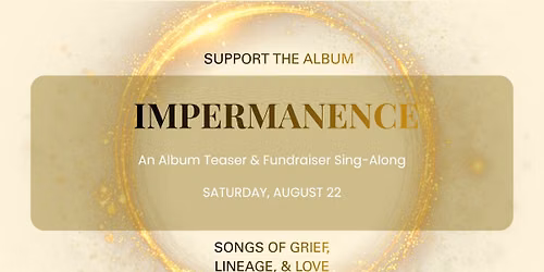 Impermanence: An Album Teaser & Fundraiser Sing-Along