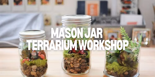 Mason Jar Terrarium Workshop