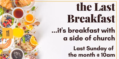 The Last Breakfast - an open table for food, conversation & community.