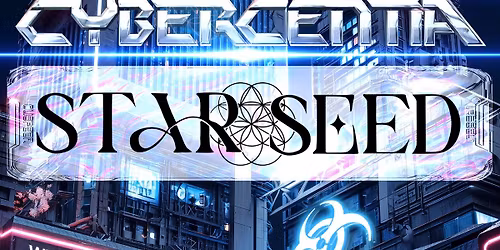CYBERCENTIA 21+ event - Star Seed, Lit Wilson + more