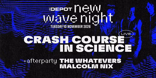 New Wave Night present Crash Course in Science + The Whatevers + Malcolm Nix \/ Het Depot