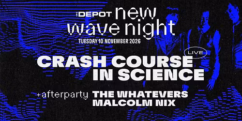 New Wave Night present Crash Course in Science + The Whatevers + Malcolm Nix \/ Het Depot