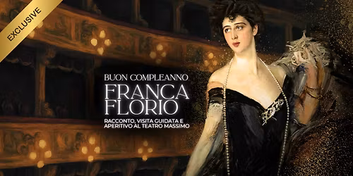 Buon Compleanno Franca Florio. Visita e aperitivo al Teatro Massimo