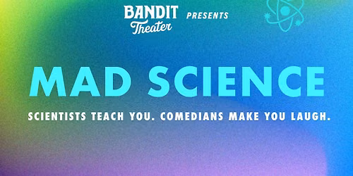 Bandit Theater Presents: Mad Science