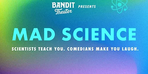 Bandit Theater Presents Mad Science
