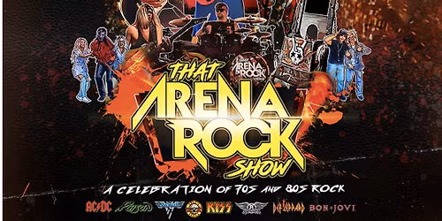 That Arena Rock Show - Celebration of 70's & 80's Rock 
