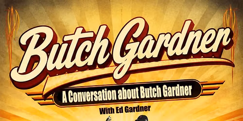 A Conversation About Butch Gardner