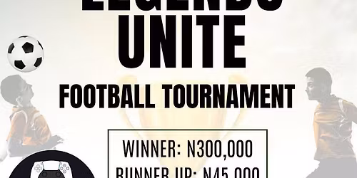 LEGENDS UNITE FOOTBALL TOURNAMENT \u26bd
