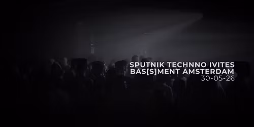 SPUTNIK TECHNO INVITES BAS[S]MENT AMSTERDAM