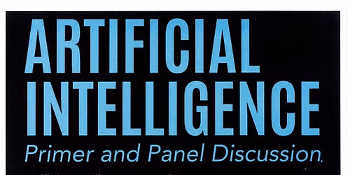 Artificial Intelligence: Primer and Panel Discussion