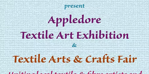 Appledore Textile Art Exhibition and Textile Arts & Crafts Fair