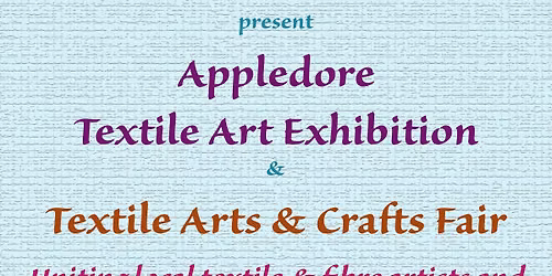 Appledore Textile Art Exhibition and Textile Arts & Crafts Fair