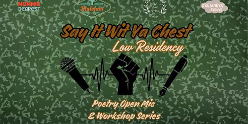 Say It Wit Ya Chest Poetry "Low Residency" Series