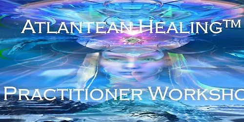 Atlantean Healing\u2122 Practitioner\u2019s Workshop (Glastonbury)