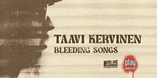 Taavi Kervinen: "Bleeding Songs" @ Play Lounge & Bar